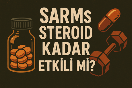 SARMs Steroid Kadar Etkili mi?