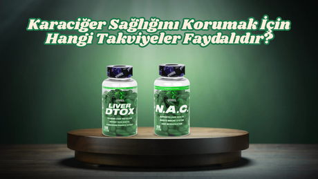 Karaciğer Sağlığını Korumak İçin Hangi Takviyeler Faydalıdır?